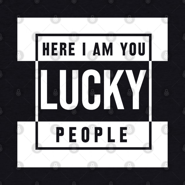 here i am you lucky people by Jandjprints